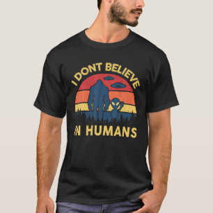 T-shirt Je Ne Crois Pas En Humains Alien Bigfoot S UFO Sas