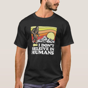 T-shirt Je ne crois pas en l'homme drôle Bigfoot Sasquatch