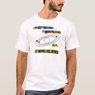T-shirt Je ne dis pas que c'était des aliens mais…