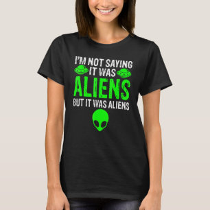 T-shirt Je ne dis pas que c'était des Aliens, mais des Ali