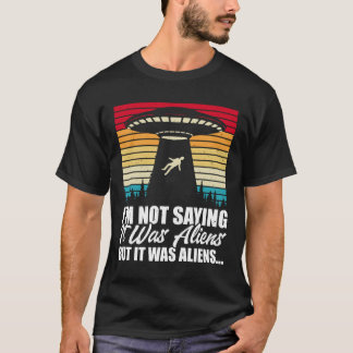 T-shirt Je Ne Dis Pas Que C'Était Des Aliens Mais Des Alie