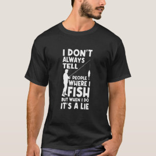 T-shirt Je ne dis pas toujours aux gens où je pêche au gla