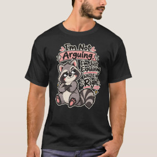 T-shirt Je ne discute pas, j'explique pourquoi j'ai raison
