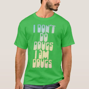 T-shirt Je ne fais pas de médicaments Je suis des drogues