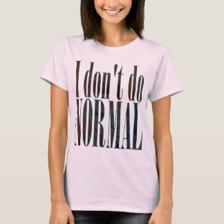 T-shirt Je ne fais pas la normale