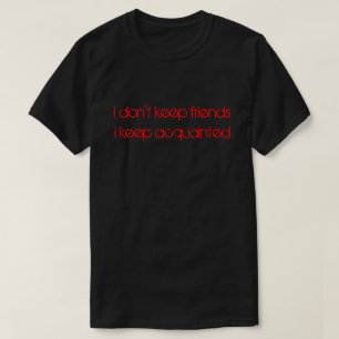 T-shirt je ne garde pas d'amis, je ne fais pas la connaiss
