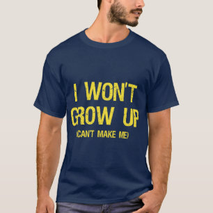 T-shirt Je ne grandirai pas, vous ne peux pas me faire