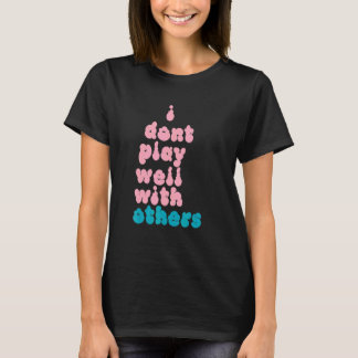 T-shirt Je ne joue pas bien avec d'autres personnes indivi