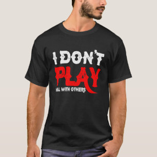 T-shirt Je ne joue pas bien avec les autres      