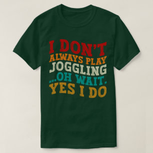 T-shirt Je ne joue pas toujours à Joggling Oh Attends Oui 