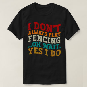 T-shirt Je ne joue pas toujours à l'escrime Oh Attends Oui