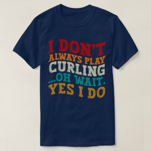 T-shirt Je ne joue pas toujours au curling Oh Attends Oui