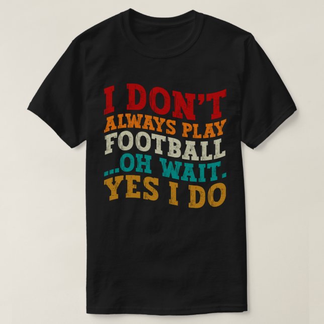T-shirt Je ne joue pas toujours au football Oh attendez Ou (Design devant)