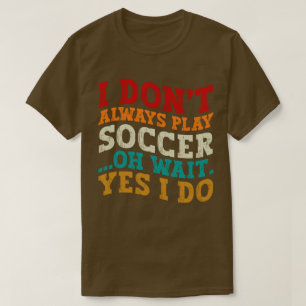 T-shirt Je ne joue pas toujours au football Oh attendez Ou