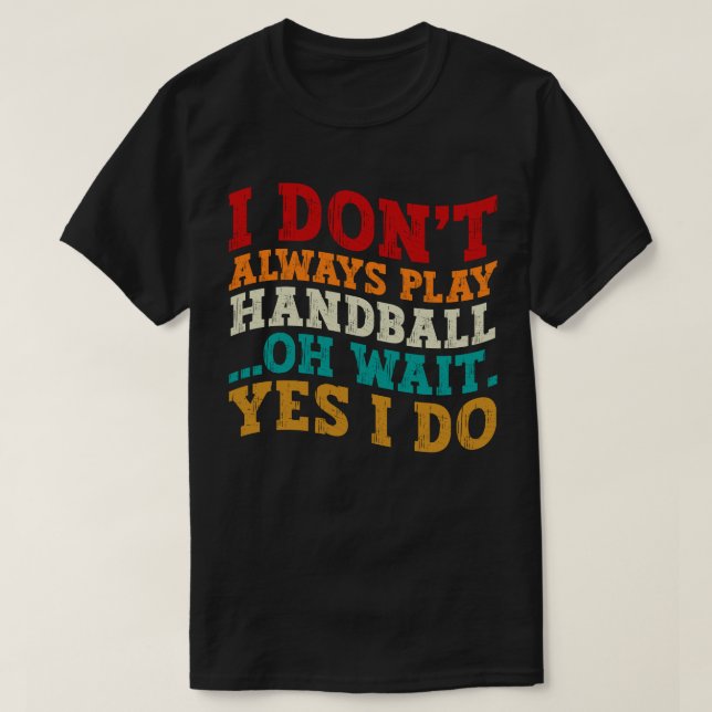T-shirt Je ne joue pas toujours au handball Oh Attends Oui (Design devant)