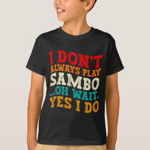 T-shirt Je ne joue pas toujours au sambo oh attends oui je