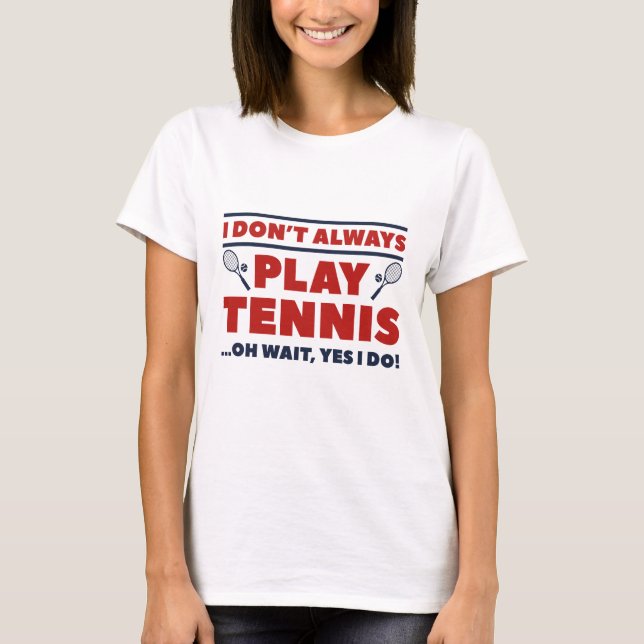 T-shirt Je ne joue pas toujours au tennis (Devant)