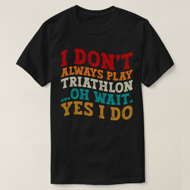 T-shirt Je ne joue pas toujours au triathlon Oh attendez O (Design devant)
