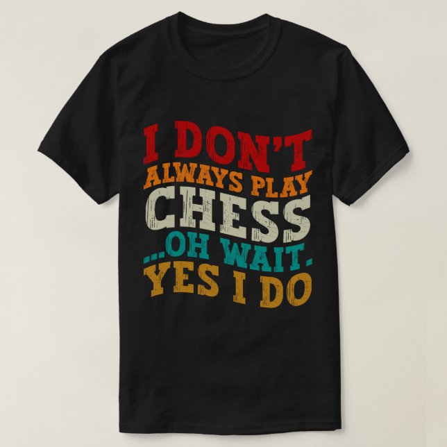 T-shirt Je ne joue pas toujours aux échecs Oh Attends Oui  (Design devant)
