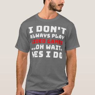 T-shirt Je Ne Joue Pas Toujours Aux Jeux Vidéo