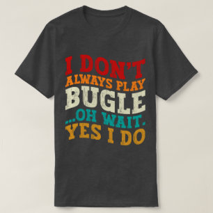 T-shirt Je ne joue pas toujours Bugle Oh Attends Oui Je fa