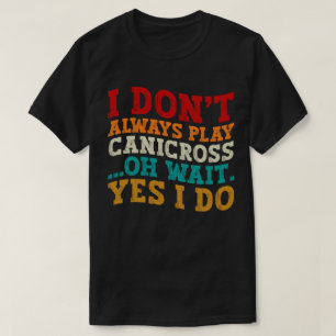 T-shirt Je ne joue pas toujours Canicross Oh Attends Oui J