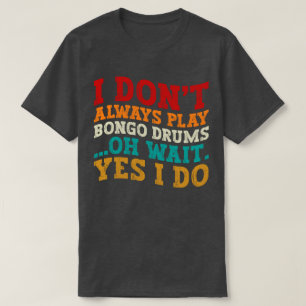 T-shirt Je ne joue pas toujours des tambours Bongo Oh Atte