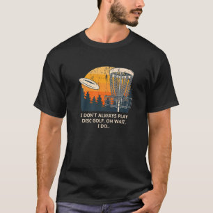 T-shirt Je ne joue pas toujours Disc Golf Sports Plaisante