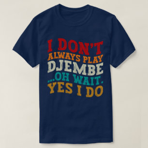 T-shirt Je ne joue pas toujours Djembe Oh Attends Oui Je f