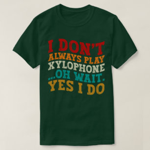 T-shirt Je ne joue pas toujours du Xylophone Oh attendez O