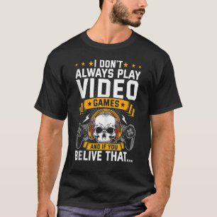 T-shirt Je ne joue pas toujours Jeux Vidéo Jeux Vidéo Game