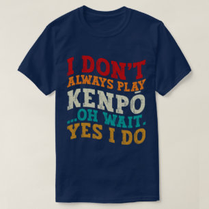 T-shirt Je ne joue pas toujours Kenpō Oh Attends Oui Je fa