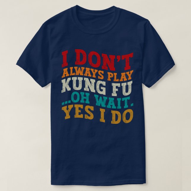 T-shirt Je ne joue pas toujours Kung Fu Oh Attends Oui Je  (Design devant)