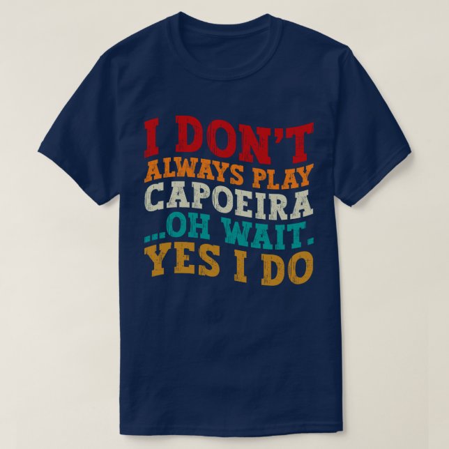 T-shirt Je ne joue pas toujours la capoeira Oh attendez Ou (Design devant)