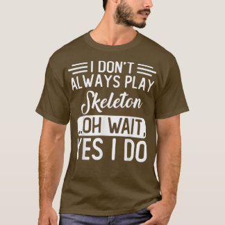 T-shirt Je ne joue pas toujours le squelette 