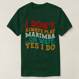 T-shirt Je ne joue pas toujours Marimba Oh Attends Oui Je