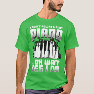 T-shirt Je Ne Joue Pas Toujours Piano Oh Attendez Oui Je L