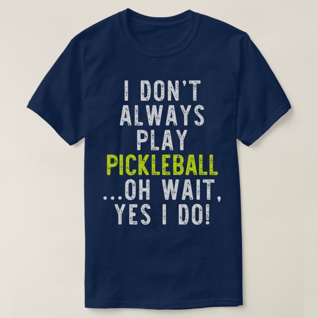 T-shirt Je ne joue pas toujours Pickleball Funny Lover cad (Design devant)