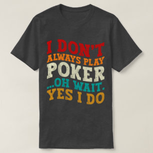 T-shirt Je ne joue pas toujours Poker Oh Attends Oui Je fa