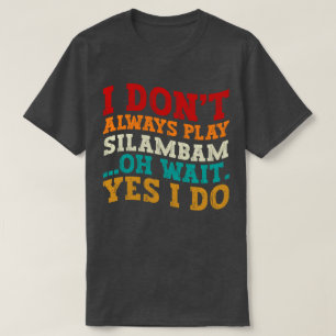 T-shirt Je ne joue pas toujours Silambam Oh Attends Oui Je