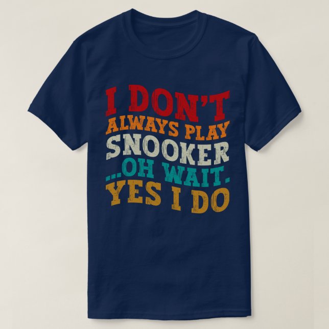 T-shirt Je ne joue pas toujours Snooker Oh Attends Oui Je  (Design devant)