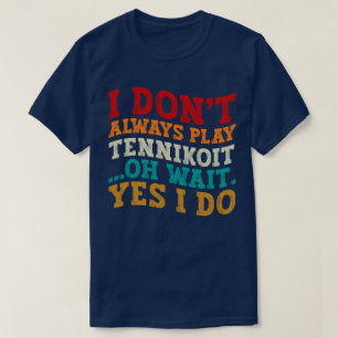 T-shirt Je ne joue pas toujours Tennikoit Oh attendez Oui