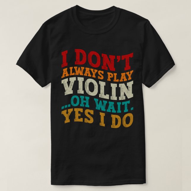 T-shirt Je ne joue pas toujours violon Oh attendez Oui Je  (Design devant)