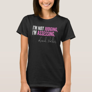 T-shirt Je ne juge pas, j'évalue Drôle Travailleur social