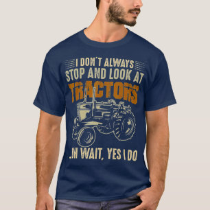 T-shirt Je ne m'arrête pas toujours et regarde Tracteurs T