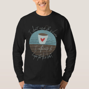 T-shirt Je ne me lève pas et ne brille pas Je me caffeïne