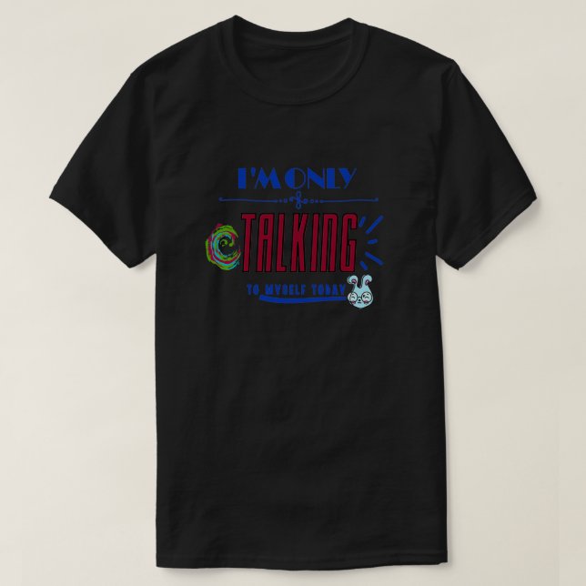T-shirt Je ne me parle qu'à moi aujourd'hui (Design devant)