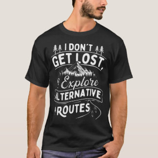 T-shirt Je ne me perds pas, j'explore des itinéraires alte