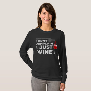 T-shirt Je ne me plains pas, je Wine juste des femmes de