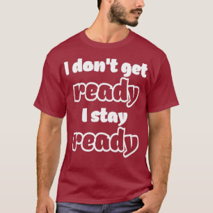 T-shirt Je ne me prépare pas Je reste prêt Faire glisser l
